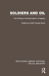 Title: Soldiers and Oil: The Political Transformation of Nigeria, Author: Keith Panter-Brick