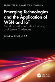 Title: Emerging Technologies and the Application of WSN and IoT: Smart Surveillance, Public Security, and Safety Challenges, Author: Shalli Rani