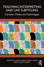 Teaching Interpreting and Live Subtitling: Contexts, Modes and Technologies