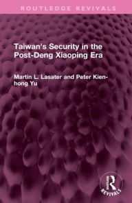 Title: Taiwan's Security in the Post-Deng Xiaoping Era, Author: Martin L. Lasater