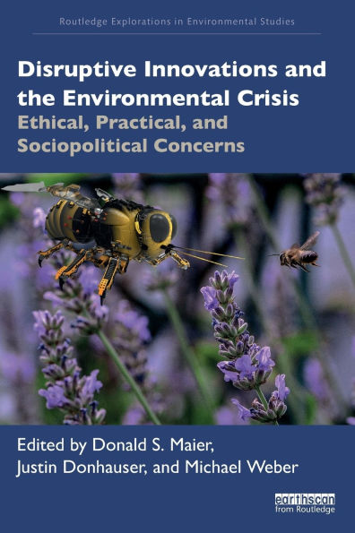 Disruptive Innovations and the Environmental Crisis: Ethical, Practical, Sociopolitical Concerns