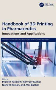 Title: Handbook of 3D Printing in Pharmaceutics: Innovations and Applications, Author: Prakash Katakam