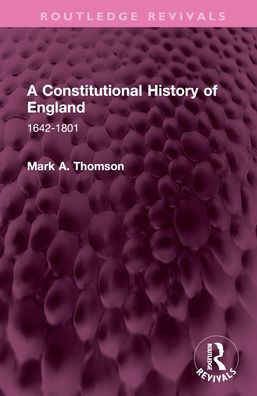 A Constitutional History of England: 1642-1801