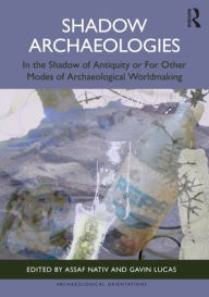 Ebook komputer free download Shadow Archaeologies: In the Shadow of Antiquity or For Other Modes of Archaeological Worldmaking