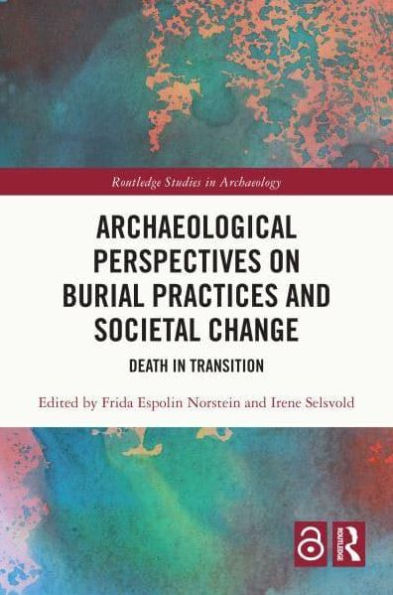 Archaeological Perspectives on Burial Practices and Societal Change: Death in Transition