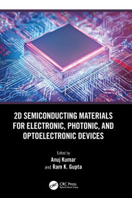 Title: 2D Semiconducting Materials for Electronic, Photonic, and Optoelectronic Devices, Author: Anuj Kumar