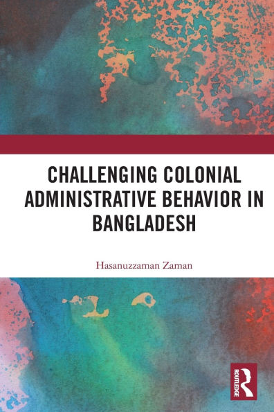 Challenging Colonial Administrative Behavior Bangladesh