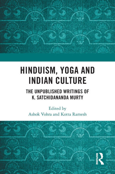 Hinduism, Yoga and Indian Culture: The Unpublished Writings of K. Satchidananda Murty