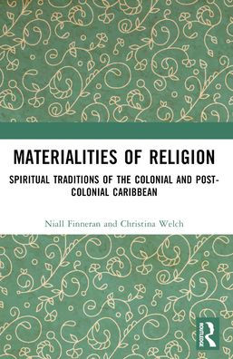 Materialities of Religion: Spiritual Traditions the colonial and post-colonial Caribbean