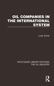 Title: Oil Companies in the International System, Author: Louis Turner