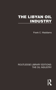 Title: The Libyan Oil Industry, Author: Frank C. Waddams