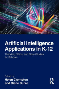 Title: Artificial Intelligence Applications in K-12: Theories, Ethics, and Case Studies for Schools, Author: Helen Crompton