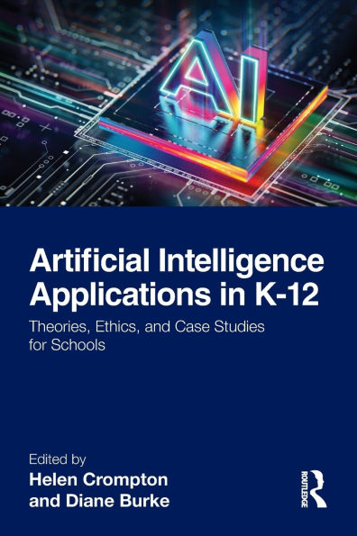 Artificial Intelligence Applications K-12: Theories, Ethics, and Case Studies for Schools