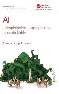 Title: AI: Unexplainable, Unpredictable, Uncontrollable, Author: Roman V. Yampolskiy