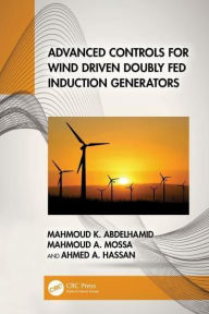 Title: Advanced Controls for Wind Driven Doubly Fed Induction Generators, Author: Mahmoud K. Abdelhamid