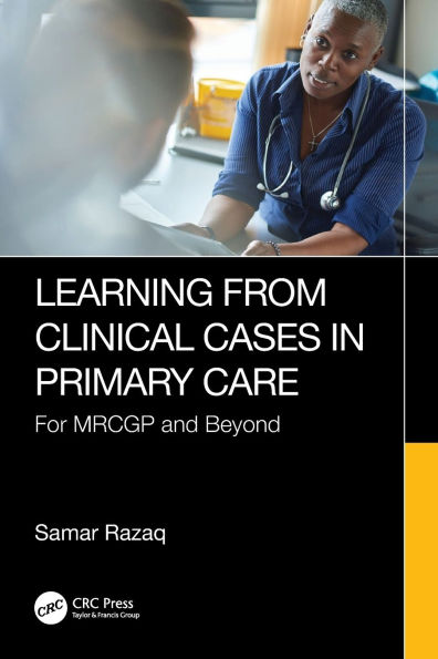 Learning from Clinical Cases Primary Care: For MRCGP and Beyond