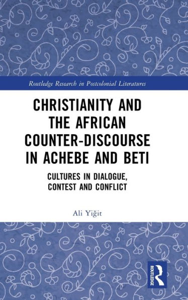 Christianity and the African Counter-Discourse Achebe Beti: Cultures Dialogue, Contest Conflict