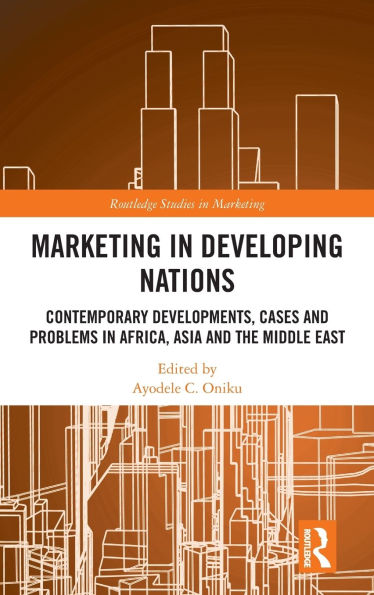 Marketing Developing Nations: Contemporary Developments, Cases and Problems Africa, Asia the Middle East