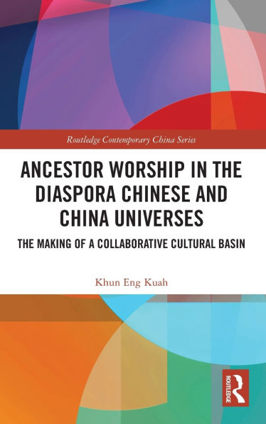 Ancestor Worship The Diaspora Chinese and China Universes: Making of a Collaborative Cultural Basin