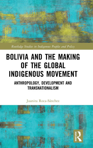 Bolivia and the Making of Global Indigenous Movement: Anthropology, Development Transnationalism