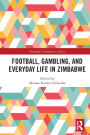 Football, Gambling, and Everyday Life in Zimbabwe
