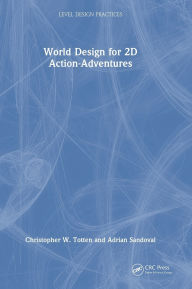 Title: World Design for 2D Action-Adventures, Author: Christopher W. Totten