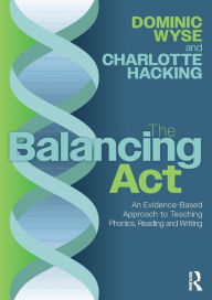 eBookStore release: The Balancing Act: An Evidence-Based Approach to Teaching Phonics, Reading and Writing 9781032580234