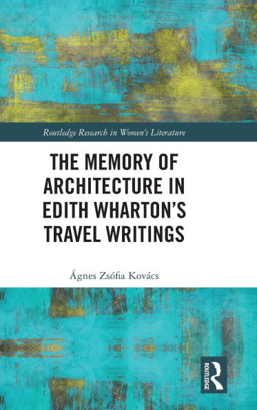 The Memory of Architecture Edith Wharton's Travel Writings