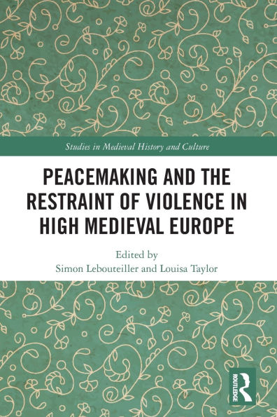 Peacemaking and the Restraint of Violence High Medieval Europe