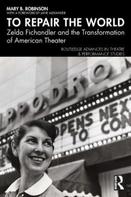 Bestsellers ebooks download To Repair the World: Zelda Fichandler and the Transformation of American Theater