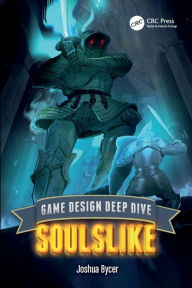Title: Game Design Deep Dive: Soulslike, Author: Joshua Bycer