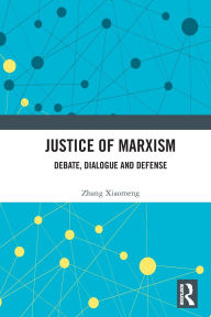 Free online books download mp3 Justice of Marxism: Debate, Dialogue and Defense FB2 PDB MOBI by Zhang Xiaomeng 9781032581187 (English Edition)