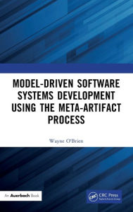 Title: Model-Driven Software Systems Development Using the Meta-Artifact Process, Author: Wayne O'Brien