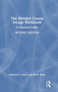 Title: The Blended Course Design Workbook: A Practical Guide, Author: Kathryn E. Linder