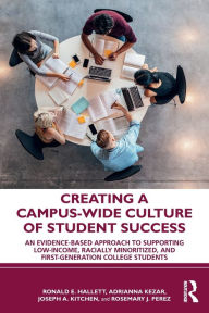 Title: Creating a Campus-Wide Culture of Student Success: An Evidence-Based Approach to Supporting Low-Income, Racially Minoritized, and First-Generation College Students, Author: Ronald E. Hallett