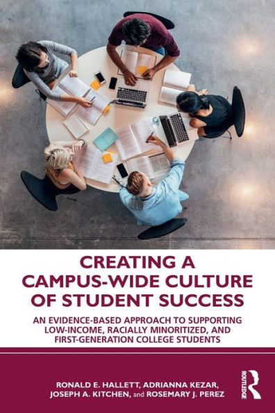 Creating a Campus-Wide Culture of Student Success: An Evidence-Based Approach to Supporting Low-Income, Racially Minoritized, and First-Generation College Students