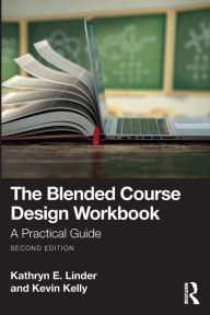 Title: The Blended Course Design Workbook: A Practical Guide, Author: Kathryn E. Linder