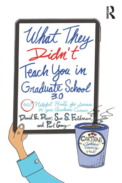 What They Didn't Teach You Graduate School 3.0: 360 Helpful Hints for Success Your Academic Career