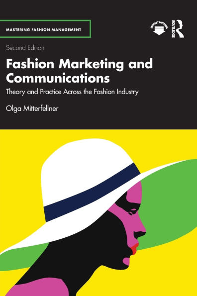 Fashion Marketing and Communications: Theory Practice Across the Industry