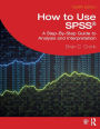 How to Use SPSS®: A Step-By-Step Guide to Analysis and Interpretation