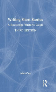 Title: Writing Short Stories: A Routledge Writer's Guide, Author: Ailsa Cox