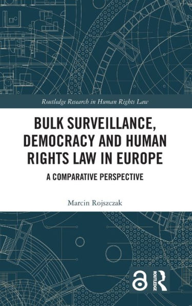 Bulk Surveillance, Democracy and Human Rights Law Europe: A Comparative Perspective