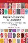 Digital Scholarship in Education: Multimodality as a Window into Learning