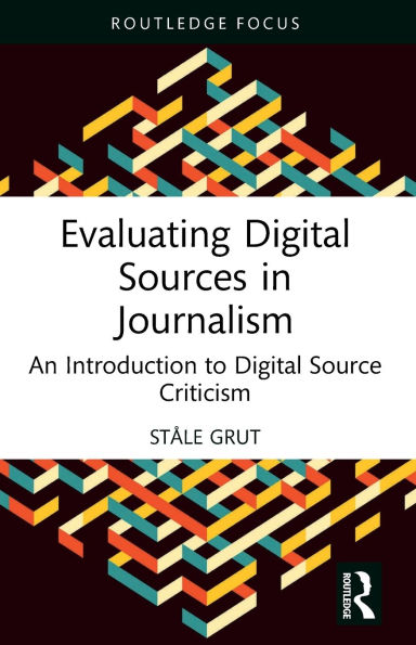 Evaluating Digital Sources Journalism: An Introduction to Source Criticism