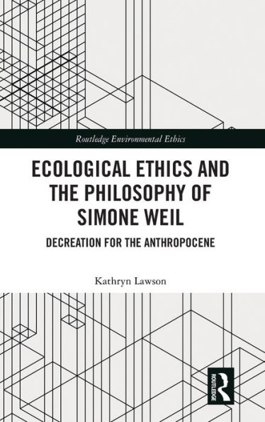 Ecological Ethics and the Philosophy of Simone Weil: Decreation for Anthropocene