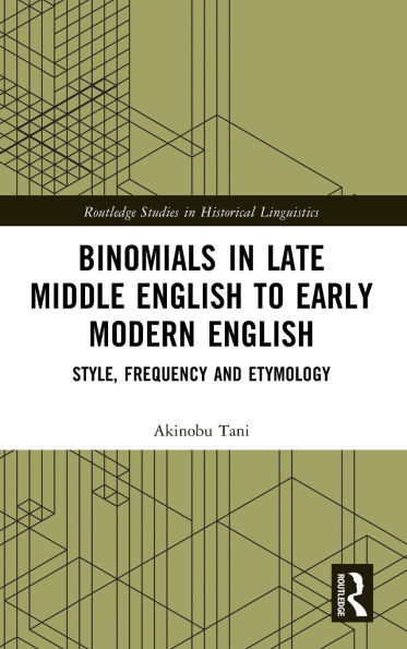 Binomials Late Middle English to Early Modern English: Style, Frequency and Etymology