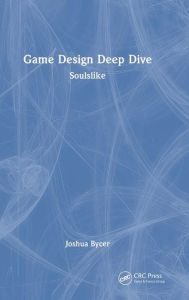 Title: Game Design Deep Dive: Soulslike, Author: Joshua Bycer