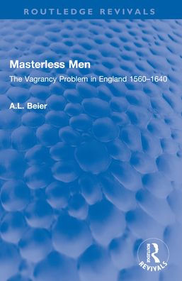Masterless Men: The Vagrancy Problem England 1560-1640