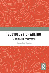 Title: Sociology of Ageing: A South Asia Perspective, Author: Gangadhar Karalay