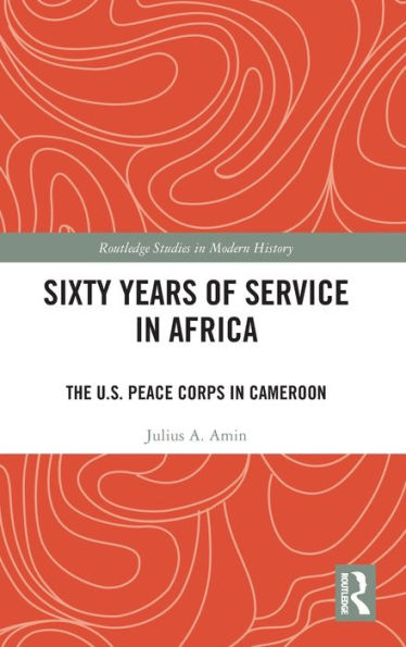Sixty Years of Service Africa: The U.S. Peace Corps Cameroon